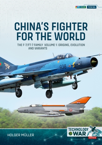 China's Fighter for the World Volume 1: The F-7/FT-7 Family: Origins, Evolution and Variants 9781804513743