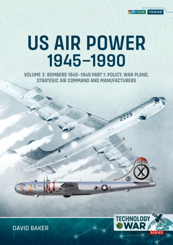 US Air Power, 1945-1990 Volume 2: Bombers 1945-1949 Part 1: Policy, War Plans, Strategic Air Command and Manufacturers  9781804513767