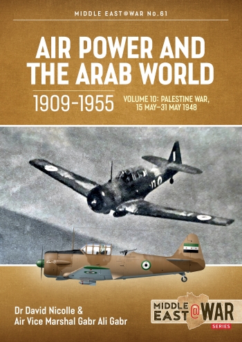 Air Power and the Arab World 1909-1955, Volume 10: Palestine War, 15 May-31 May 1948 9781804514245