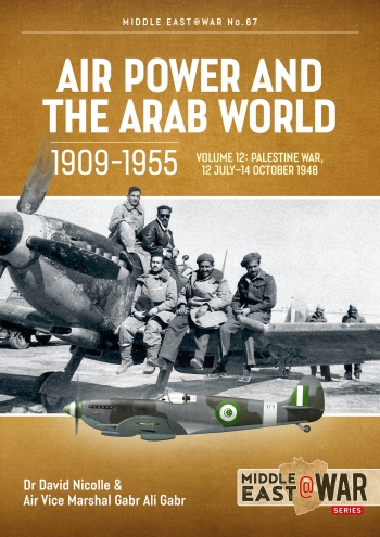 Air Power and the Arab World 1909-1955 Volume 12: The First Arab-Israeli War 1 September 1948 - 15 March 1949  9781804514504