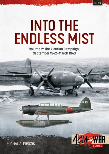 Into the endless mist. Volume 2: The Aleutian Campaign September 1942-March 1943  9781804514627