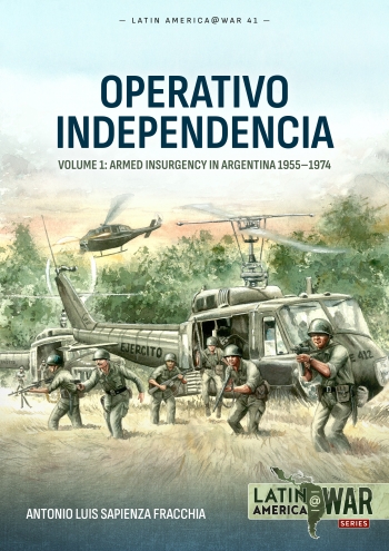 Operativo Independencia Volume 1: Armed Insurgency in Argentina 1955-1974  9781804514672