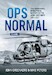Ops Normal Volume 1 : The Authorised Operational History of the Army Air Corps, 1957-2017 