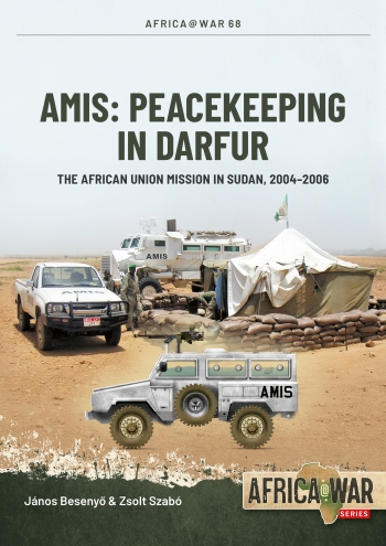 AMIS: Peacekeeping in Darfur The African Union Mission in Sudan, 2004-2006 9781804515723