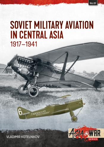 Soviet Military Aviation in Central Asia 1917-41 9781804516089