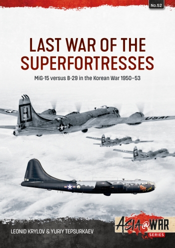 Last War of the Superfortresses: MiG-15 versus B-29 in the Korean War 1950–53 9781804516249