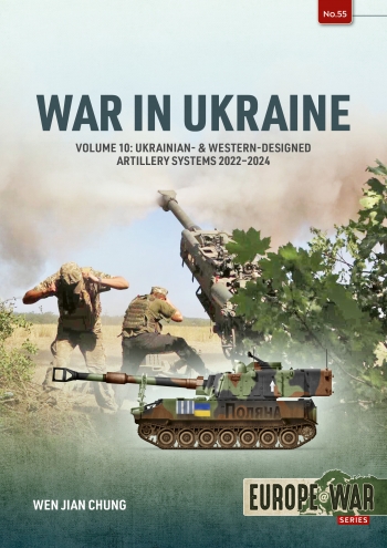 War in Ukraine Volume 10: Ukrainian- & Western-Designed Artillery Systems, 2022-2024 9781804517239