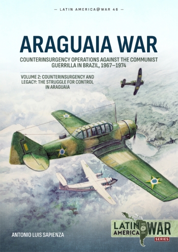Araguaia War Volume 2 Counterinsurgency Operations Against the Communist Guerilla in Brazil, 1967-1974. Counterinsurgency and Legacy: The Struggle for Control in Araguaia  9781804517888