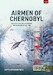 Airmen of Chernobyl Aviation and the Chernobyl Nuclear Disaster, 1986 