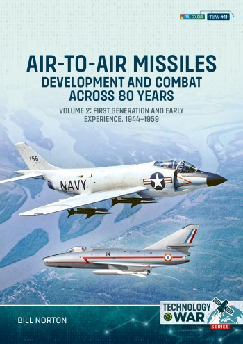 Air to Air Missiles, Development and Combat Across 80 Years Volume 2: First Generation and Early Experiences, 1944-1959 9781804518748