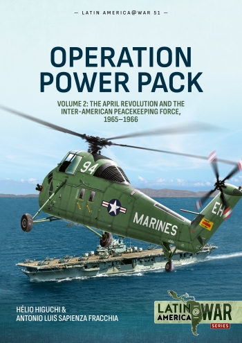 Operation Power Pack Volume 2: The April Revolution and the Inter-American Peacekeeping Force, 1965-1966  9781804518755