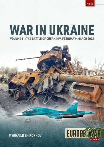 War in Ukraine Volume 11: The Battle of Chernihiv, February-March 2022 9781804519677