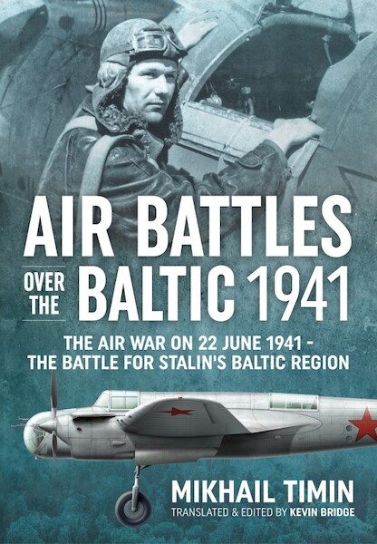 Air Battles over the Baltic 1941. The Air War on 22 June 1941 - The Battle for Stalin's Baltic Region  9781911512561