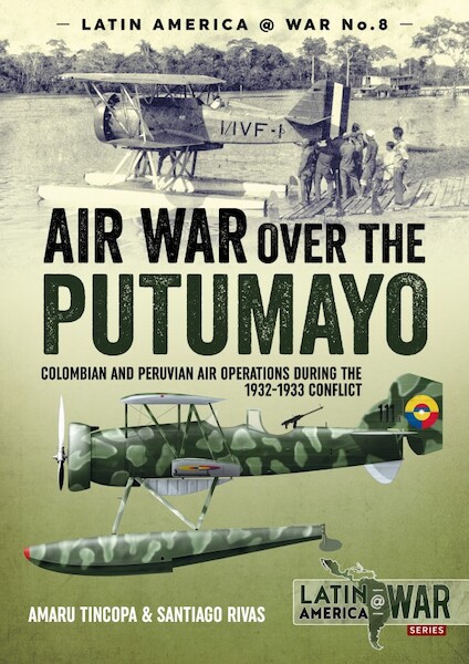 Air War over the Putumayo, Colombian and Peruvian air operations during the 1932-1933 Conflict  9781912390236