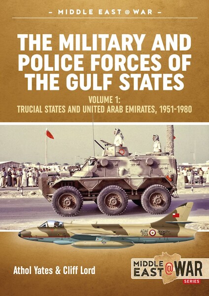 The military and police forces of the Gulf states Volume 1: The Trucial States and United Arab Emirates, 1951-1980 9781912390618