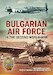 The Bulgarian Air Force in the Second World War 