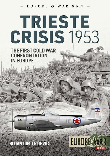 The Trieste Crisis 1953. The first cold war confrontation in Europe 9781912866342