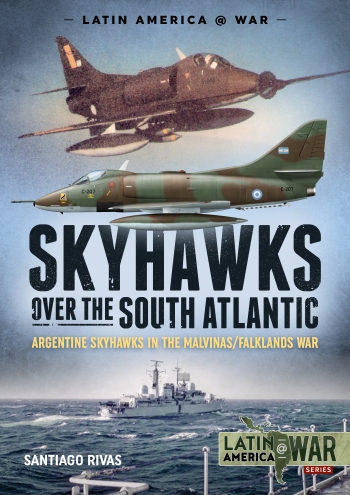 Skyhawks over the South Atlantic Argentine Skyhawks in the Malvinas/Falklands War 1982  9781912866397