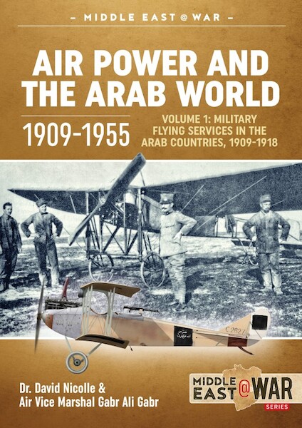 Air Power and the Arab world 1909-1955. Volume 1: Military Flying Services in Arab countries, 1909-1955 9781912866434