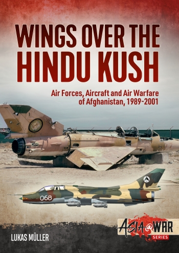 Wings over the Hindu Kush Air Forces, Aircraft and Air Warfare of Afghanistan, 1989-2001  9781913118662