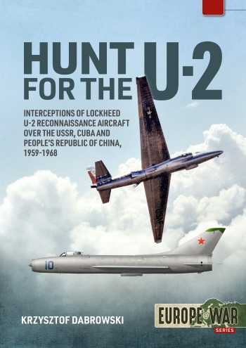 Hunt for the U-2 Interceptions of Lockheed U-2 Reconnaissance Aircraft over the USSR, Cuba and People's Republic of China, 1959-1968 9781913118686