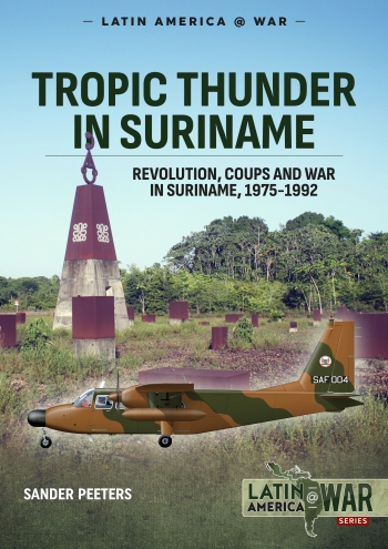 Tropic Thunder in Suriname Revolution Coups and War in Suriname 1975-1992 (expected 2020) 9781913118716