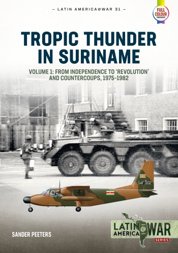 Tropic Thunder in Suriname Volume 1: From Independence to 'Revolution' and Countercoups 1975-1982 9781913118716