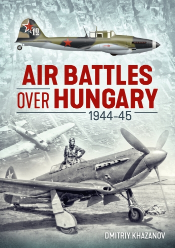 Air battles over Hungary 1944-45 9781913336202
