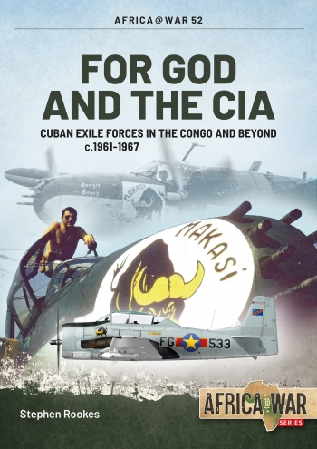 For God and the CIA: Cuban Exile Forces in the Congo and Beyond c.1961-1967  9781913336240