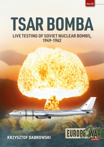 Tsar Bomba: Live Testing of Soviet Nuclear Bombs, 1949-1962 9781913336318