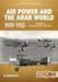 Air power and the Arab World 1909-1955 Volume 3 Colonial Skies 1918-1936 