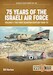 75 Years of Israeli Air Force Volume 1: The First Quarter Century, 1948-73 