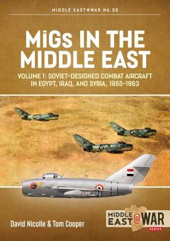 Migs in the Middle East Volume 1: Soviet-Designed Combat Aircraft in Egypt, Iraq & Syria, 1955-1963 9781913336363