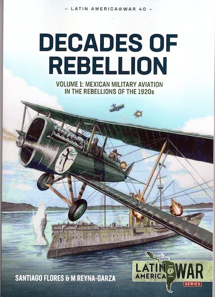 Decades of Rebellion: Volume 1: Mexican Military Aviation in the rebellions of the 1920s 9781913336387