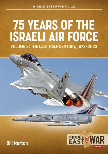75 Years of Israeli Air Force Volume 2: The Last Half Century, 1973-2023 9781914059001