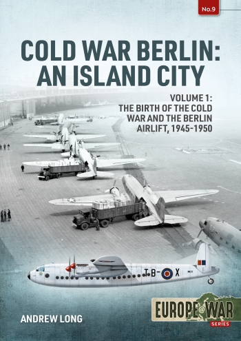 Cold War Berlin: An Island City Volume 1: The Birth of the Cold War and the Berlin Airlift, 1945-1950  9781914059032