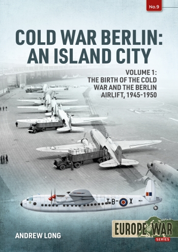 Cold War Berlin: An Island City Volume 1: The Birth of the Cold War and the Berlin Airlift, 1945-1950 9781914059032