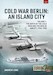 Cold War Berlin: An Island City Volume 1: The Birth of the Cold War and the Berlin Airlift, 1945-1950