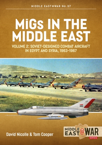 Migs in the Middle East Volume 2: Soviet-designed Combat Aircraft in Egypt and Syria 1963-1967 9781914059360