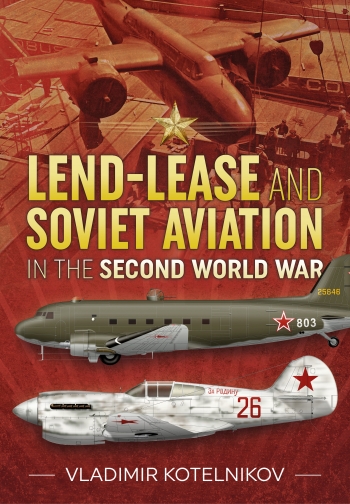 Lend-Lease and Soviet Aviation in the Second World War (soft cover version)  9781914059599