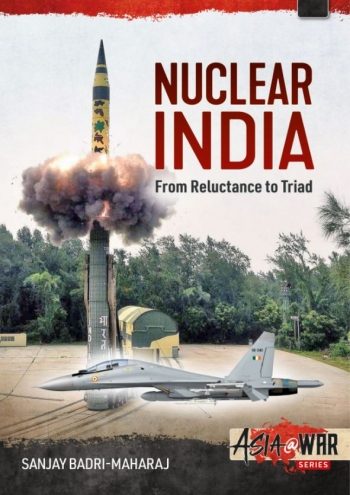 Nuclear India: Developing India's Nuclear Arms from Reluctance to Triad  9781914377044
