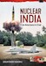 Nuclear India: Developing India's Nuclear Arms from Reluctance to Triad 