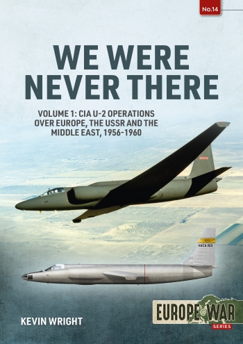 We Were Never There Volume 1 CIA U-2 Operations over Europe, USSR, and the Middle East, 1956-1960 9781914377129