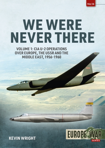 We Were Never There Volume 1 CIA U-2 Operations over Europe, USSR, and the Middle East, 1956-1960  9781914377129