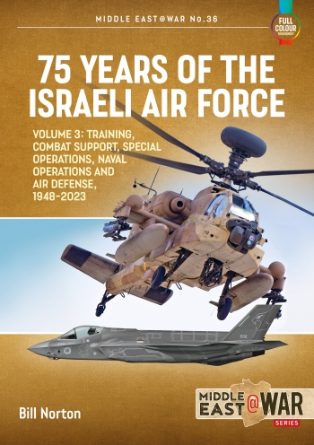 75 Years of the Israeli Air Force Volume 3: Training, Combat Support, Special Operations, Naval Operations, and Air Defences, 1948-2023 9781914377211