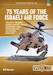 75 Years of the Israeli Air Force Volume 3: Training, Combat Support, Special Operations, Naval Operations, and Air Defences, 1948-2023 