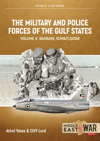 The Military and Police Forces of the Gulf States Volume 4: Bahrain Kuwait Qatar 9781914377228