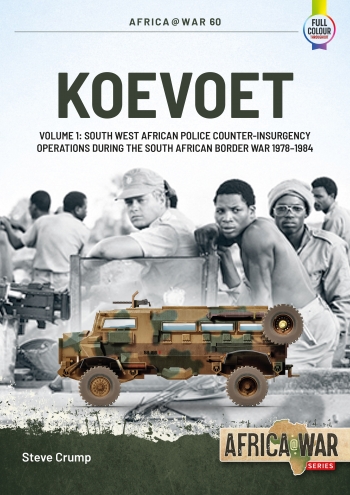 Koevoet Volume 1: South West African Police Counter-Insurgency Operations during the South African Border War, 1978-1984 9781915070562