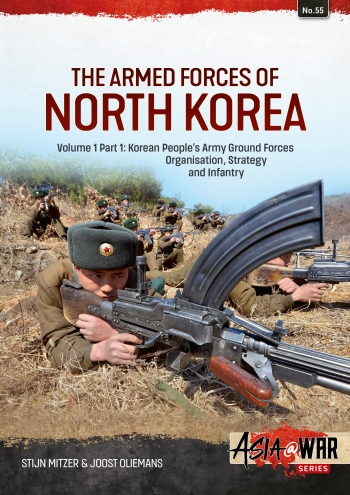 The Armed Forces of North Korea Volume 1 Part 1: Korean People's Army Ground Forces Organisation, Strategy and Infantry  9781915070623