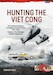 Hunting the Viet Cong: The Counterinsurgency Campaign in South Vietnam 1961-1963 Volume 1: The Strategic Hamlet Programme
